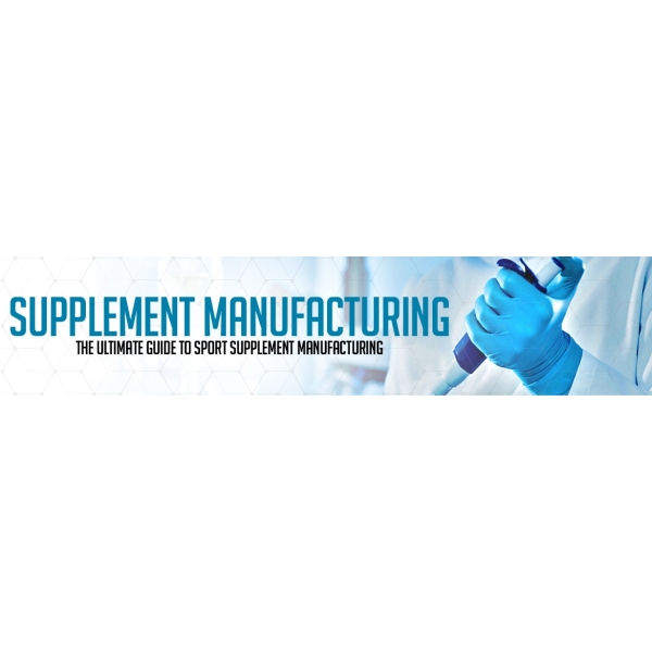 Supplement Manufacturing : The Ultimate Guide to Sports Supplement Manufacturing